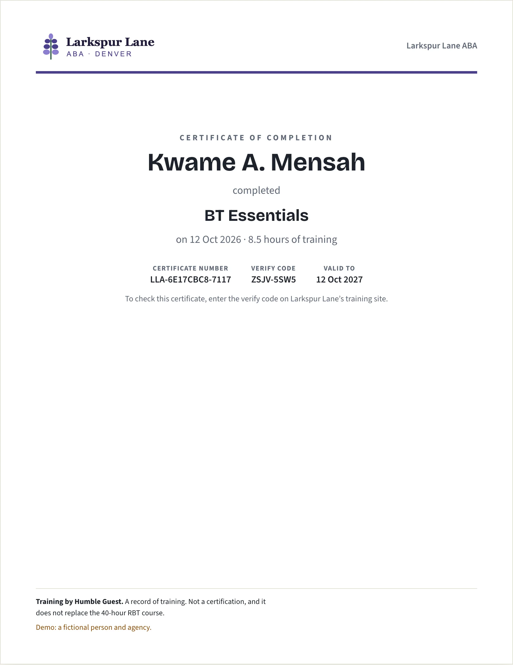 A certificate of completion, one US Letter page. At the top, the Larkspur Lane ABA logo over a purple accent rule. Kwame A. Mensah completed BT Essentials on 12 Oct 2026, 8.5 hours of training. Certificate number, verify code and valid-to date. The footer reads: Training by Humble Guest. A record of training. Not a certification, and it does not replace the 40-hour RBT course.